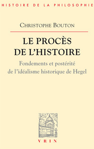 LE PROCES DE L'HISTOIRE - ESSAI SUR L'IDEALISME HISTORIQUE DE HEGEL