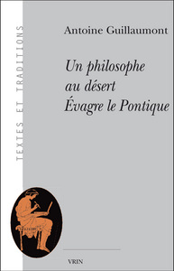 UN PHILOSOPHE AU DESERT - EVAGRE LE PONTIQUE
