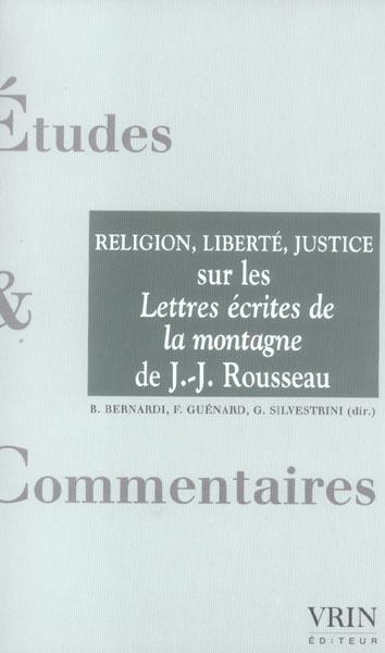 RELIGION, LIBERTE, JUSTICE - SUR LES LETTRES ECRITES DE LA MONTAGNE DE JEAN-JACQUES ROUSSEAU