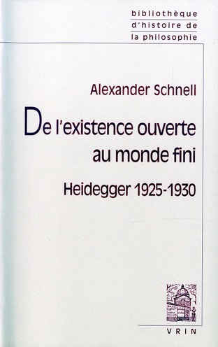DE L'EXISTENCE OUVERTE AU MONDE FINI - HEIDEGGER 1925-1930