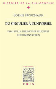 DU SINGULIER A L'UNIVERSEL - ESSAI SUR LA PHILOSOPHIE RELIGIEUSE DE HERMANN COHEN