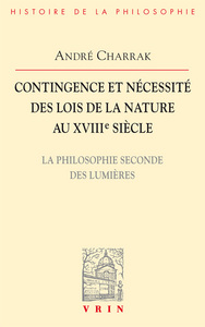CONTINGENCE ET NECESSITE DES LOIS DE LA NATURE AU XVIIIE SIECLE - LA PHILOSOPHIE SECONDE DES LUMIERE