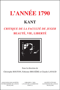 KANT, L'ANNEE 1790 - CRITIQUE DE LA FACULTE DE JUGER. BEAUTE, VIE, LIBERTE