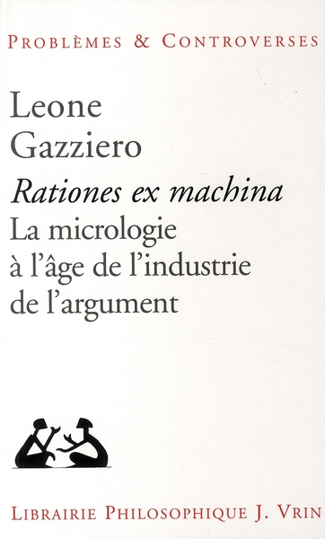 RATIONES EX MACHINA - LA MICROLOGIE A L'AGE DE L'INDUSTRIE DE L'ARGUMENT