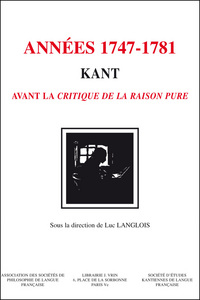 KANT - LES ANNEES 1747-1781 - KANT AVANT LA CRITIQUE DE LA RAISON PURE