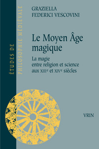 LE MOYEN AGE MAGIQUE - LA MAGIE ENTRE RELIGION ET SCIENCE AUX XIIIE ET XIVE SIECLES