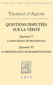 QUESTIONS DISPUTEES SUR LA VERITE - QUESTION V: LA PROVIDENCE QUESTION VI: LA PREDESTINATION - EDITI