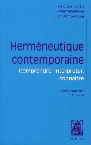 TEXTES CLES D'HERMENEUTIQUE CONTEMPORAINE - COMPRENDRE, INTERPRETER, CONNAITRE