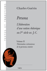 PERSONA. L'ELABORATION D'UNE NOTION RHETORIQUE AU IER SIECLE AV. J.-C. - VOLUME II: THEORISATION CIC