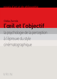 L'OEIL ET L'OBJECTIF - LA PSYCHOLOGIE DE LA PERCEPTION A L'EPREUVE DU STYLE CINEMATOGRAPHIQUE