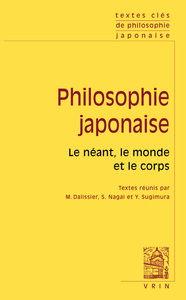 TEXTES CLES DE PHILOSOPHIE JAPONAISE - LE NEANT, LE MONDE, LE CORPS