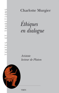 ETHIQUES EN DIALOGUE - ARISTOTE LECTEUR DE PLATON