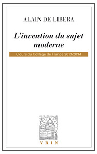 L'INVENTION DU SUJET MODERNE - COURS DU COLLEGE DE FRANCE 2013-2014