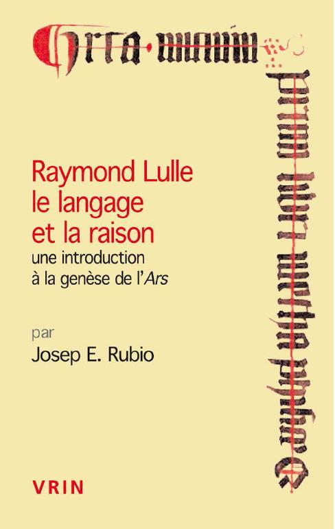RAYMOND LULLE LE LANGAGE ET LA RAISON - UNE INTRODUCTION A LA GENESE DE L'ARS