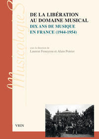 DE LA LIBERATION AU DOMAINE MUSICAL - DIX ANS DE MUSIQUE EN FRANCE (1944-1954)