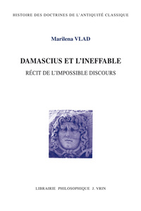 DAMASCIUS ET L'INEFFABLE - RECIT DE L'IMPOSSIBLE DISCOURS
