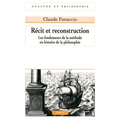 RECIT ET RECONSTRUCTION - LES FONDEMENTS DE LA METHODE EN HISTOIRE DE LA PHILOSOPHIE