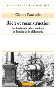 RECIT ET RECONSTRUCTION - LES FONDEMENTS DE LA METHODE EN HISTOIRE DE LA PHILOSOPHIE