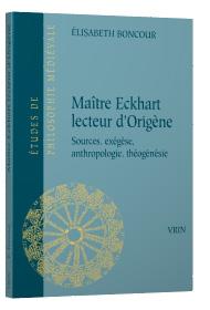 MAITRE ECKHART LECTEUR D'ORIGENE - SOURCES, EXEGESE, ANTHROPOLOGIE, THEOGENESIE