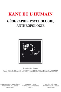 KANT ET L'HUMAIN - GEOGRAPHIE, PSYCHOLOGIE, ANTHROPOLOGIE