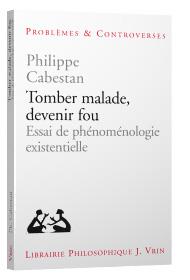 TOMBER MALADE, DEVENIR FOU - ESSAI DE PHENOMENOLOGIE EXISTENTIELLE