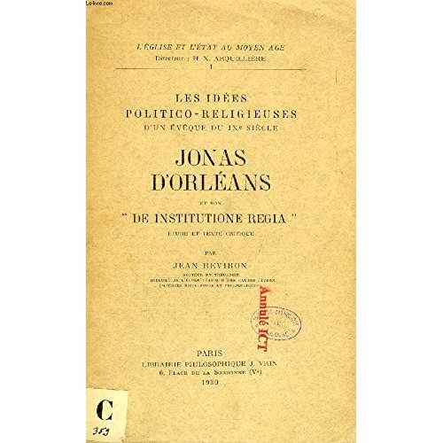 LES IDEES POLITICO-RELIGIEUSES D'UN EVEQUE DU IXE SIECLE: JONAS D'ORLEANS ET SON DE INSTITUTIONE REG