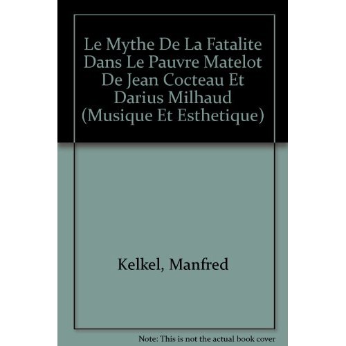 LE MYTHE DE LA FATALITE DANS LE PAUVRE MATELOT DE JEAN COCTEAU ET DARIUS MILHAUD