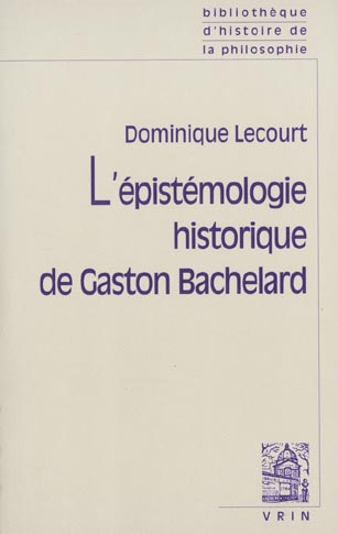 L'EPISTEMOLOGIE HISTORIQUE DE GASTON BACHELARD