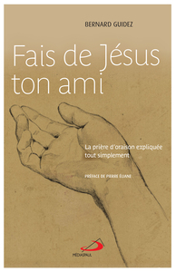 FAIS DE JESUS TON AMI - PRIERE D'ORAISON EXPLIQUEE TOUT SIMPLEMENT (LA)