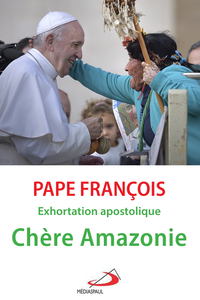 CHERE AMAZONIE - EXHORTATION APOSTOLIQUE POST-SYNODALE QUERIDA AMAZONIA