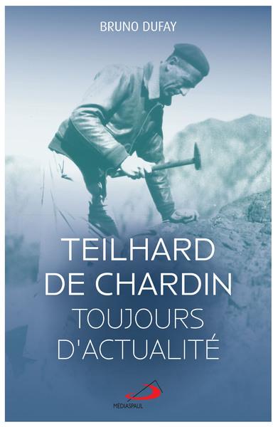 TEILHARD DE CHARDIN TOUJOURS D'ACTUALITE