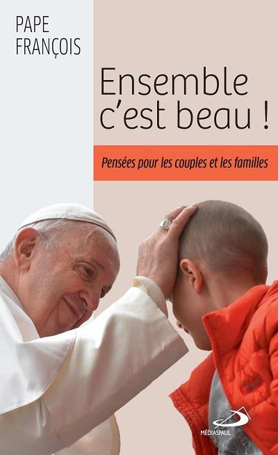 Ensemble c'est beau! - pensees pour les couples et les familles