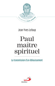 PAUL, MAITRE SPIRITUEL - LA TRANSMISSION D'UN EBLOUISSEMENT
