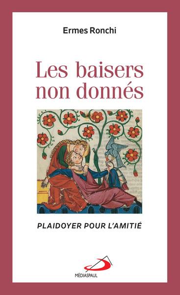 BAISERS NON DONNES (LES) - PLAIDOYER POUR L'AMITIE