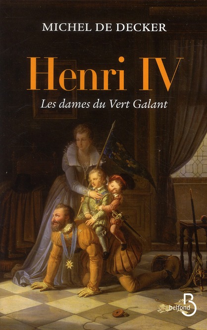 HENRI IV, LES DAMES DU VERT-GALANT
