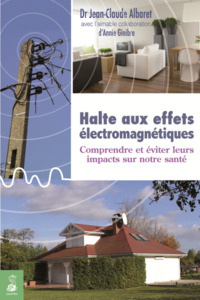 HALTE AUX EFFETS ELECTROMAGNETIQUES COMPRENDRE ET EVITER LEURS IMPACTS SUR NOTRE SANTE