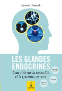 LES GLANDES ENDOCTRINES [I.E. ENDOCRINES] LEURS ROLES SUR LA SEXUALITE ET LE SYSTEME NERVEUX - ENDOC
