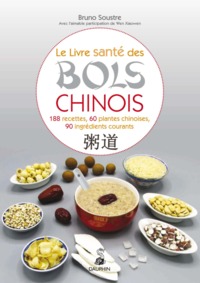 LE LIVRE SANTE DES BOLS CHINOIS - 188 RECETTES 60 PLANTES CHINOISES ET 90 INGREDIENTS COURANTS