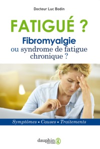 FATIGUE ? FIBROMYALGIE OU SYNDROME DE FATIGUE CHRONIQUE - SYMPTOMES - CAUSES - TRAITEMENTS