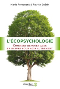 L'ECOPSYCHOLOGIE - COMMENT RENOUER AVEC LA NATURE POUR AGIR AUTREMENT