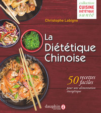 LA DIETETIQUE CHINOISE - 50 RECETTES FACILES POUR UNE ALIMENTATION ENERGETIQUE