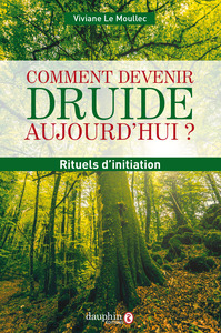 COMMENT DEVENIR DRUIDE AUJOURD'HUI - RITUELS D'INITIATION