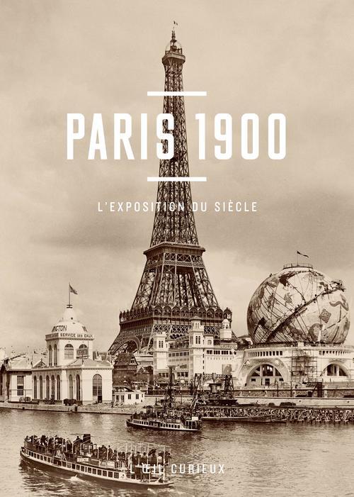 PARIS 1900, L'EXPOSITION DU SIECLE