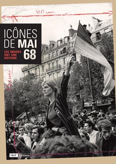 ICONES DE MAI 68 - LES IMAGES ONT UNE HISTOIRE