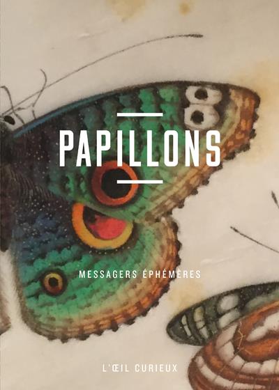 PAPILLONS - MESSAGERS EPHEMERES - L'OEIL CURIEUX