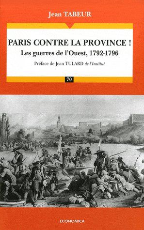 PARIS CONTRE LA PROVINCE ! - LES GUERRES DE L'OUEST (1792-1796)