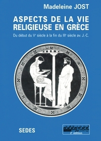 ASPECTS DE LA VIE RELIGIEUSE EN GRECE - (DEBUT DU VE SIECLE - FIN DU IIIE SIECLE AVANT J.-C.)