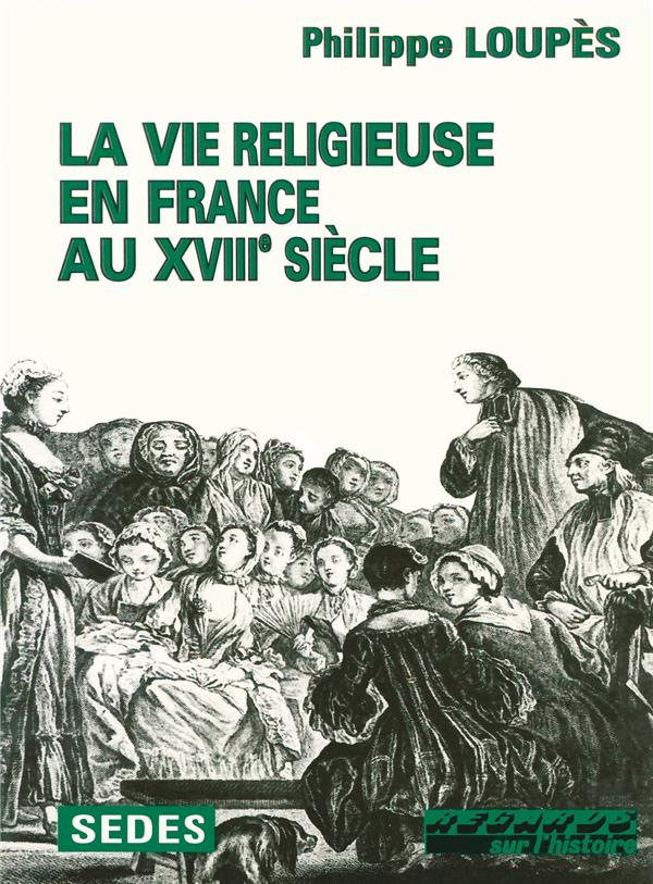LA VIE RELIGIEUSE EN FRANCE AU XVIIIE SIECLE