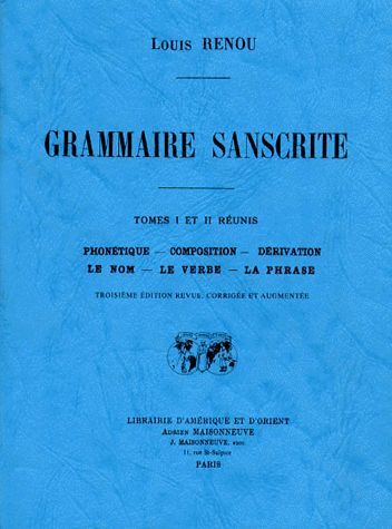 Grammaire sanskrite. phonetique, composition, derivation, le nom, le verbe, la phrase. 3e edition re