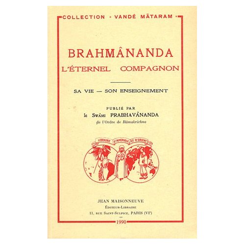 BRAHMANANDA. L'ETERNEL COMPAGNON, SA VIE, SON ENSEIGNEMENT PUBLIE PAR LE SWAMI PRABHAVANANDA